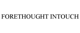 FORETHOUGHT INTOUCH trademark