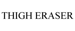 THIGH ERASER trademark