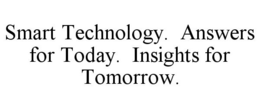 SMART TECHNOLOGY. ANSWERS FOR TODAY. INSIGHTS FOR TOMORROW. trademark