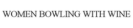 WOMEN BOWLING WITH WINE trademark