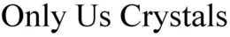 ONLY US CRYSTALS trademark