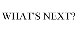 WHAT'S NEXT? trademark