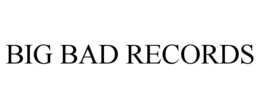 BIG BAD RECORDS trademark