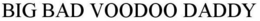 BIG BAD VOODOO DADDY trademark
