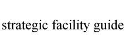 STRATEGIC FACILITY GUIDE trademark