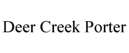 DEER CREEK PORTER trademark