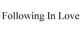 FOLLOWING IN LOVE trademark
