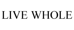 LIVE WHOLE trademark