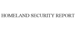 HOMELAND SECURITY REPORT trademark