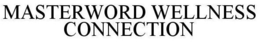 MASTERWORD WELLNESS CONNECTION trademark