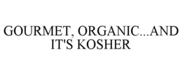 GOURMET, ORGANIC...AND IT'S KOSHER trademark