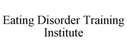 EATING DISORDER TRAINING INSTITUTE trademark