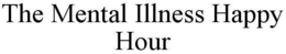 THE MENTAL ILLNESS HAPPY HOUR trademark
