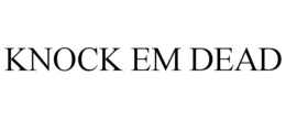 KNOCK EM DEAD trademark
