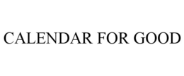 CALENDAR FOR GOOD trademark