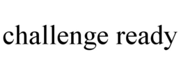 CHALLENGE READY trademark