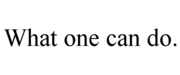 WHAT ONE CAN DO. trademark