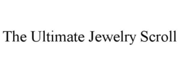 THE ULTIMATE JEWELRY SCROLL trademark