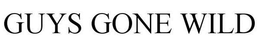 GUYS GONE WILD trademark