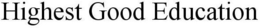 HIGHEST GOOD EDUCATION trademark