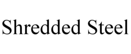 SHREDDED STEEL trademark