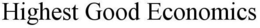 HIGHEST GOOD ECONOMICS trademark