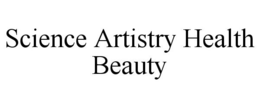 SCIENCE ARTISTRY HEALTH BEAUTY trademark