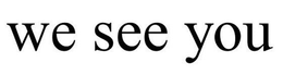 WE SEE YOU trademark