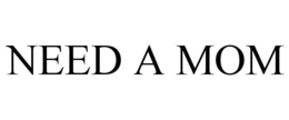 NEED A MOM trademark