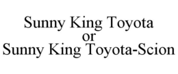 SUNNY KING TOYOTA OR SUNNY KING TOYOTA-SCION trademark