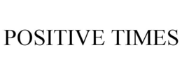 POSITIVE TIMES trademark