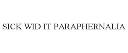 SICK WID IT PARAPHERNALIA trademark
