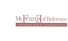 MY FRAME OF REFERENCE KNOWING MORE ABOUT ME, CARING BETTER FOR ME! trademark