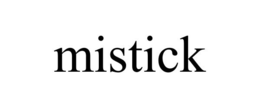 MISTICK trademark