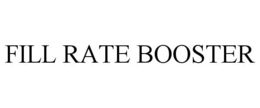 FILL RATE BOOSTER trademark