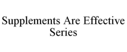 SUPPLEMENTS ARE EFFECTIVE SERIES trademark