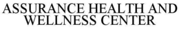 ASSURANCE HEALTH AND WELLNESS CENTER trademark