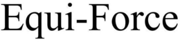 EQUI-FORCE trademark
