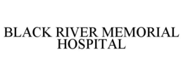 BLACK RIVER MEMORIAL HOSPITAL trademark
