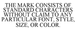 THE MARK CONSISTS OF STANDARD CHARACTERS WITHOUT CLAIM TO ANY PARTICULAR FONT, STYLE, SIZE, OR COLOR. trademark