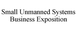 SMALL UNMANNED SYSTEMS BUSINESS EXPOSITION trademark