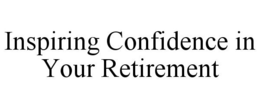 INSPIRING CONFIDENCE IN YOUR RETIREMENT trademark