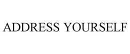 ADDRESS YOURSELF trademark