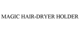 MAGIC HAIR-DRYER HOLDER trademark