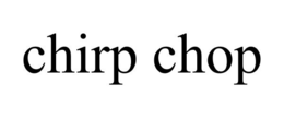 CHIRP CHOP trademark