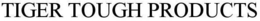 TIGER TOUGH PRODUCTS trademark