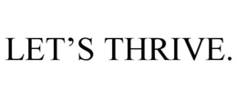 LET'S THRIVE. trademark