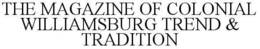 THE MAGAZINE OF COLONIAL WILLIAMSBURG TREND & TRADITION trademark