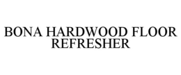 BONA HARDWOOD FLOOR REFRESHER trademark