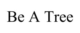 BE A TREE trademark